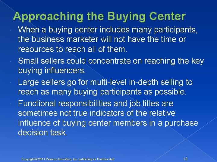 Approaching the Buying Center When a buying center includes many participants, the business marketer