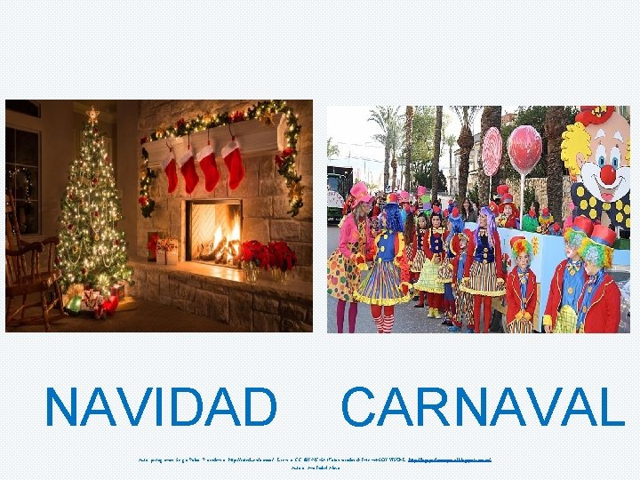 NAVIDAD CARNAVAL Autor pictogramas: Sergio Palao Procedencia: http: //catedu. es/arasaac/ Licencia: CC (BY-NC-SA) Fotos