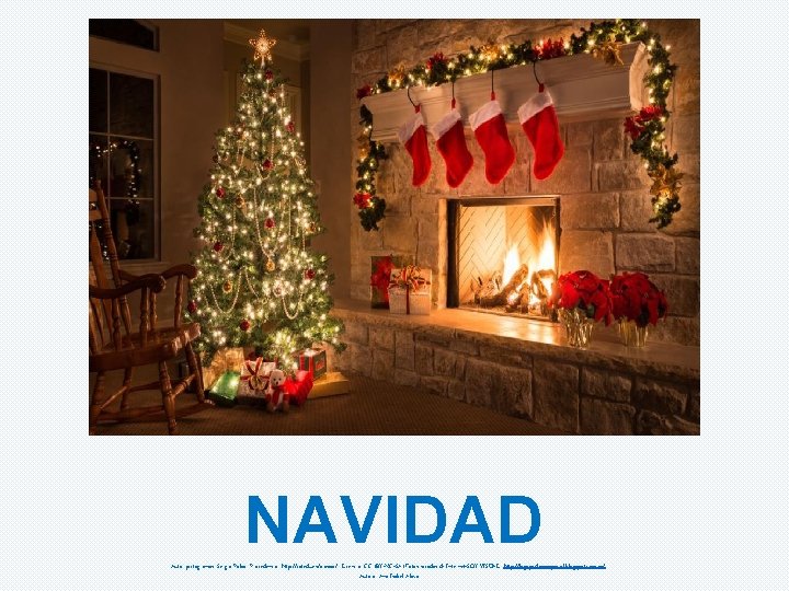 NAVIDAD Autor pictogramas: Sergio Palao Procedencia: http: //catedu. es/arasaac/ Licencia: CC (BY-NC-SA) Fotos sacadas