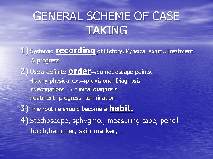 GENERAL SCHEME OF CASE TAKING 1) Systemic recording of History, Pyhsical exam. , Treatment
