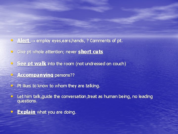  • Alert employ eyes, ears, hands, ? Comments of pt. • Give pt