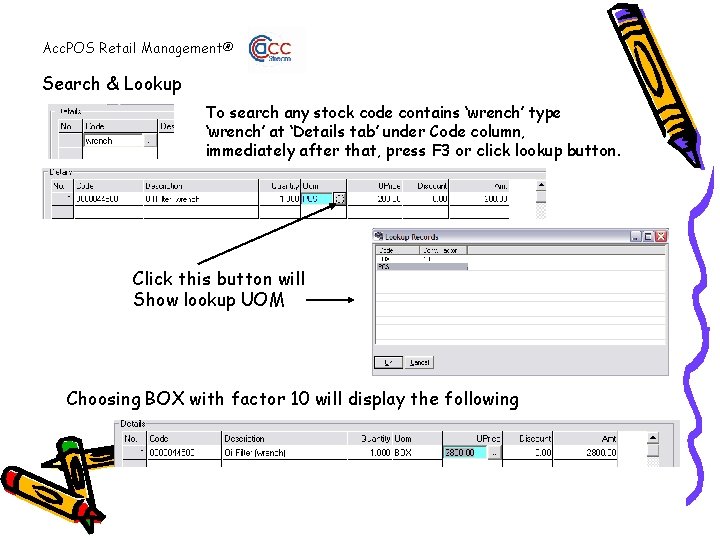 Acc. POS Retail Management® Search & Lookup To search any stock code contains ‘wrench’