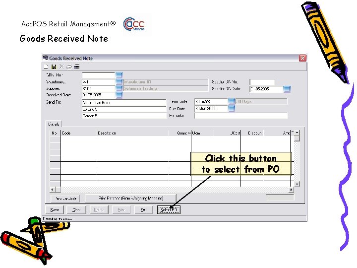 Acc. POS Retail Management® Goods Received Note Click this button to select from PO