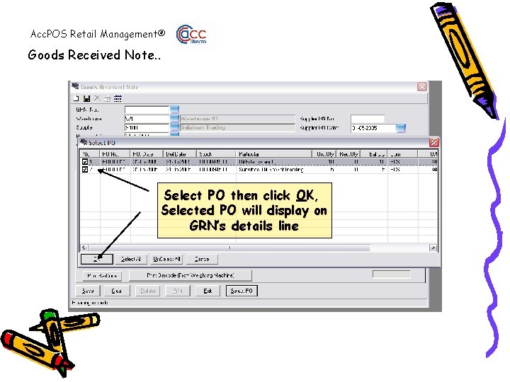 Acc. POS Retail Management® Goods Received Note. . Select PO then click OK, Selected