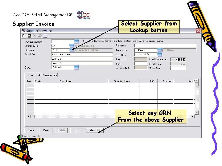 Acc. POS Retail Management® Supplier Invoice Select Supplier from Lookup button Select any GRN