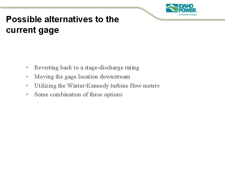 Possible alternatives to the current gage • • Reverting back to a stage-discharge rating