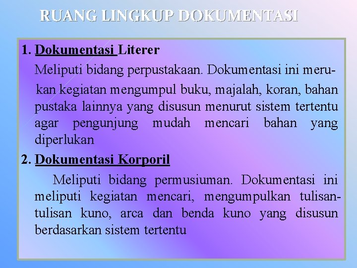 RUANG LINGKUP DOKUMENTASI 1. Dokumentasi Literer Meliputi bidang perpustakaan. Dokumentasi ini meru kan kegiatan