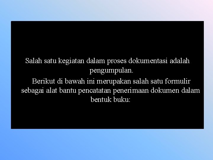 Salah satu kegiatan dalam proses dokumentasi adalah pengumpulan. Berikut di bawah ini merupakan salah