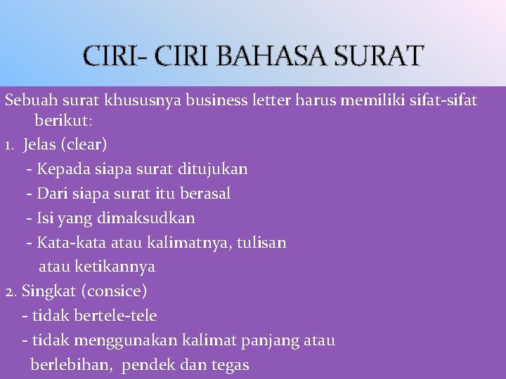CIRI- CIRI BAHASA SURAT Sebuah surat khususnya business letter harus memiliki sifat-sifat berikut: 1.