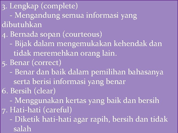 3. Lengkap (complete) - Mengandung semua informasi yang dibutuhkan 4. Bernada sopan (courteous) -