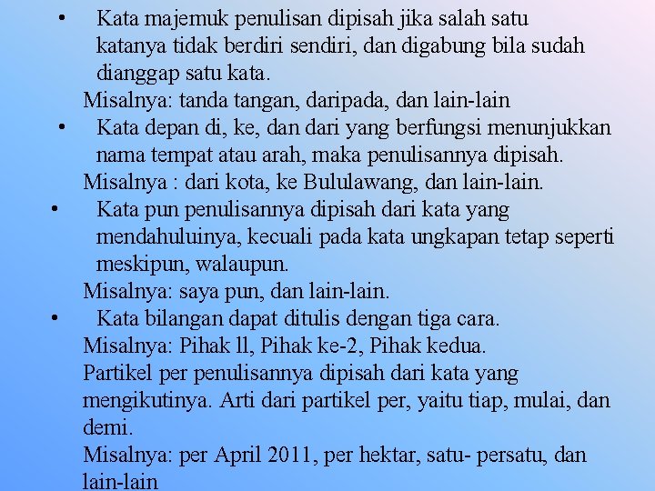  • Kata majemuk penulisan dipisah jika salah satu katanya tidak berdiri sendiri, dan