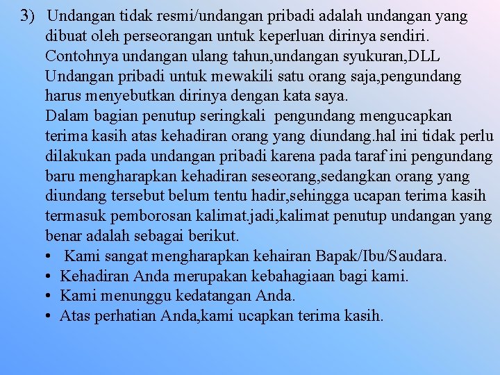 3) Undangan tidak resmi/undangan pribadi adalah undangan yang dibuat oleh perseorangan untuk keperluan dirinya