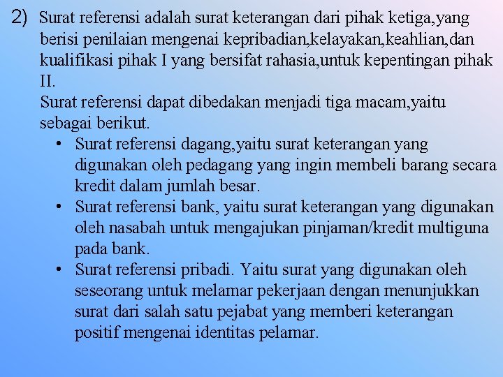  2) Surat referensi adalah surat keterangan dari pihak ketiga, yang berisi penilaian mengenai