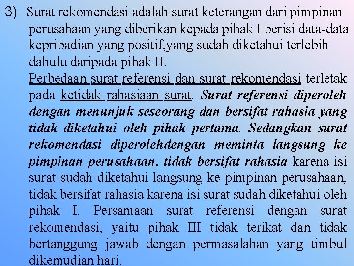 3) Surat rekomendasi adalah surat keterangan dari pimpinan perusahaan yang diberikan kepada pihak I