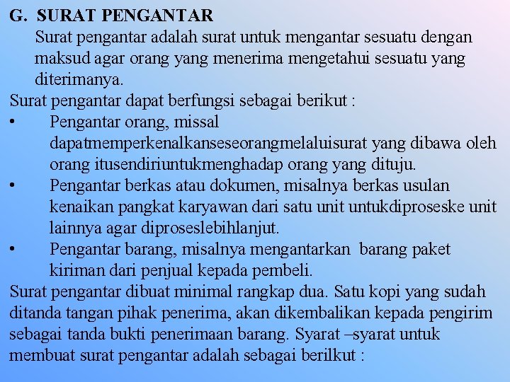 G. SURAT PENGANTAR Surat pengantar adalah surat untuk mengantar sesuatu dengan maksud agar orang