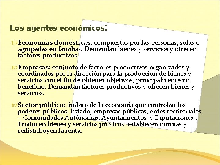 Los agentes económicos: Economías domésticas: compuestas por las personas, solas o agrupadas en familias.