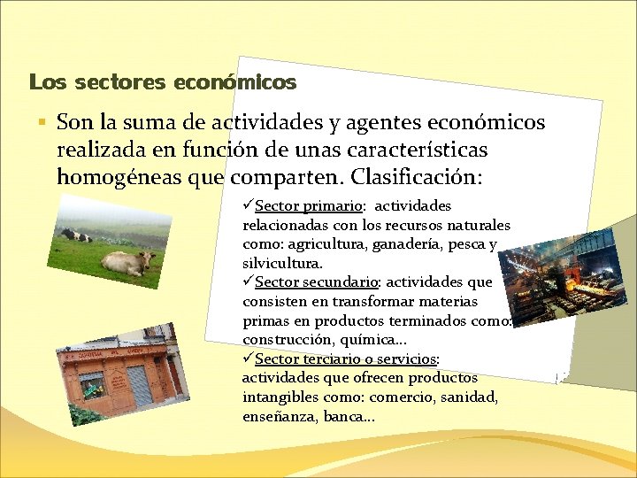 Los sectores económicos § Son la suma de actividades y agentes económicos realizada en
