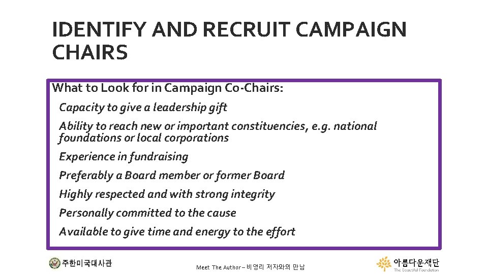 IDENTIFY AND RECRUIT CAMPAIGN CHAIRS What to Look for in Campaign Co-Chairs: Capacity to