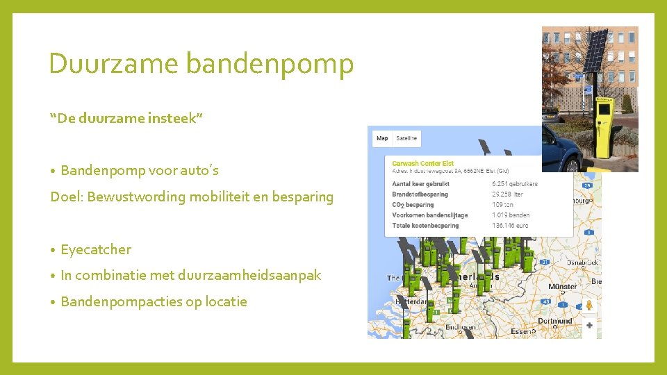 Duurzame bandenpomp “De duurzame insteek” • Bandenpomp voor auto’s Doel: Bewustwording mobiliteit en besparing
