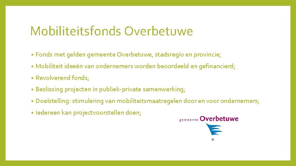 Mobiliteitsfonds Overbetuwe • Fonds met gelden gemeente Overbetuwe, stadsregio en provincie; • Mobiliteit ideeën