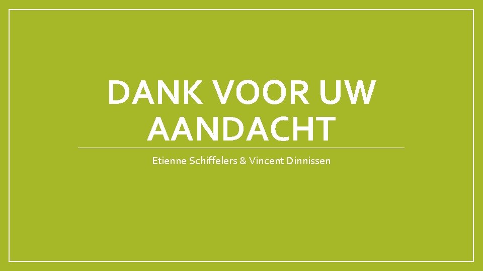 DANK VOOR UW AANDACHT Etienne Schiffelers & Vincent Dinnissen 