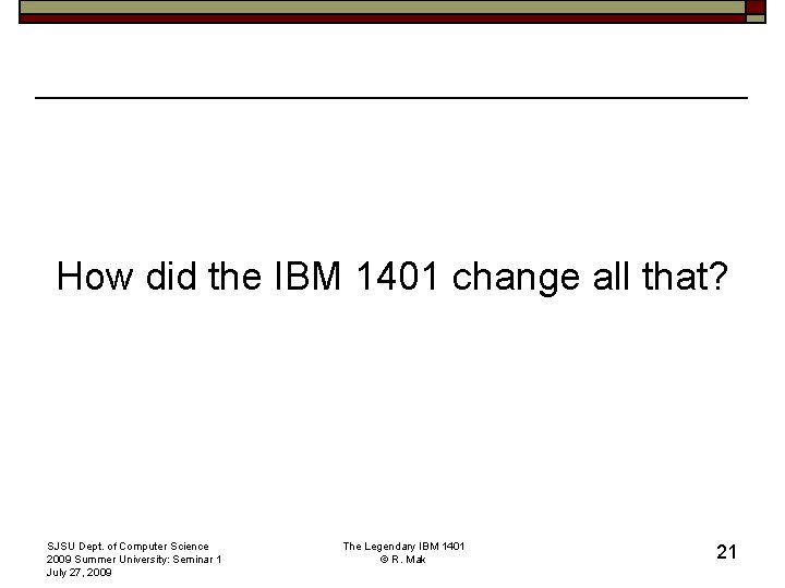 How did the IBM 1401 change all that? SJSU Dept. of Computer Science 2009