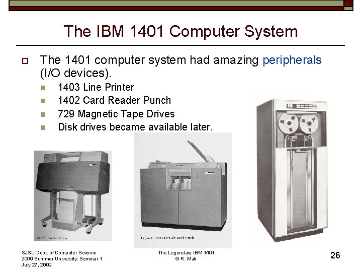 The IBM 1401 Computer System o The 1401 computer system had amazing peripherals (I/O