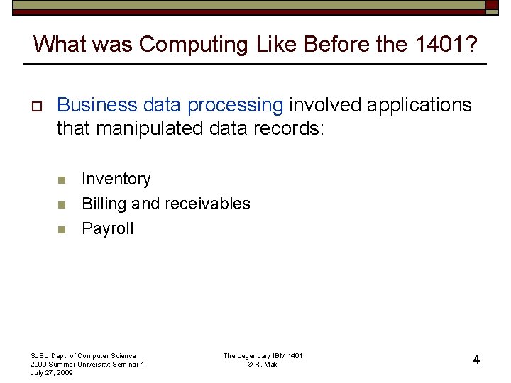 What was Computing Like Before the 1401? o Business data processing involved applications that