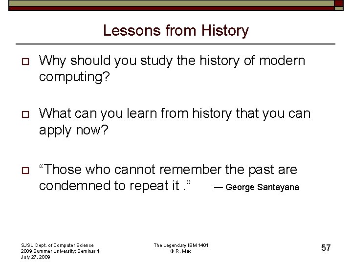 Lessons from History o Why should you study the history of modern computing? o