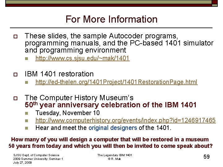 For More Information o These slides, the sample Autocoder programs, programming manuals, and the