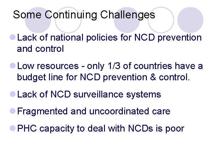 Some Continuing Challenges l Lack of national policies for NCD prevention and control l