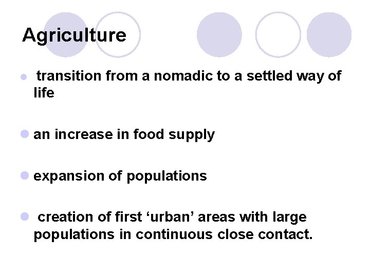 Agriculture l transition from a nomadic to a settled way of life l an