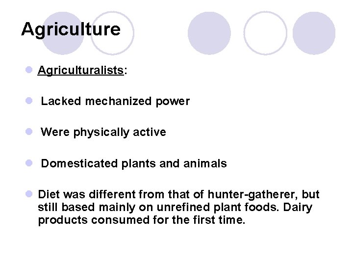 Agriculture l Agriculturalists: l Lacked mechanized power l Were physically active l Domesticated plants