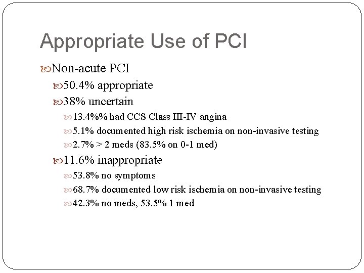 Appropriate Use of PCI Non-acute PCI 50. 4% appropriate 38% uncertain 13. 4%% had
