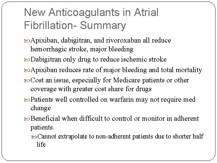 New Anticoagulants in Atrial Fibrillation- Summary Apixiban, dabigitran, and rivoroxaban all reduce hemorrhagic stroke,