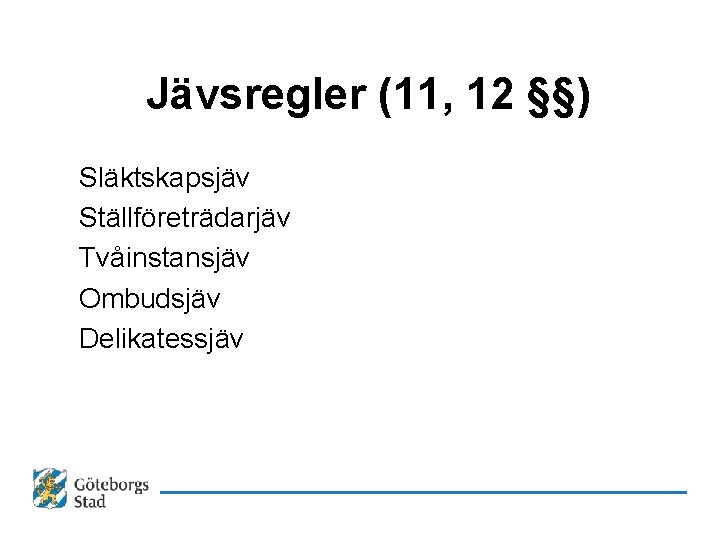 Jävsregler (11, 12 §§) Släktskapsjäv Ställföreträdarjäv Tvåinstansjäv Ombudsjäv Delikatessjäv 