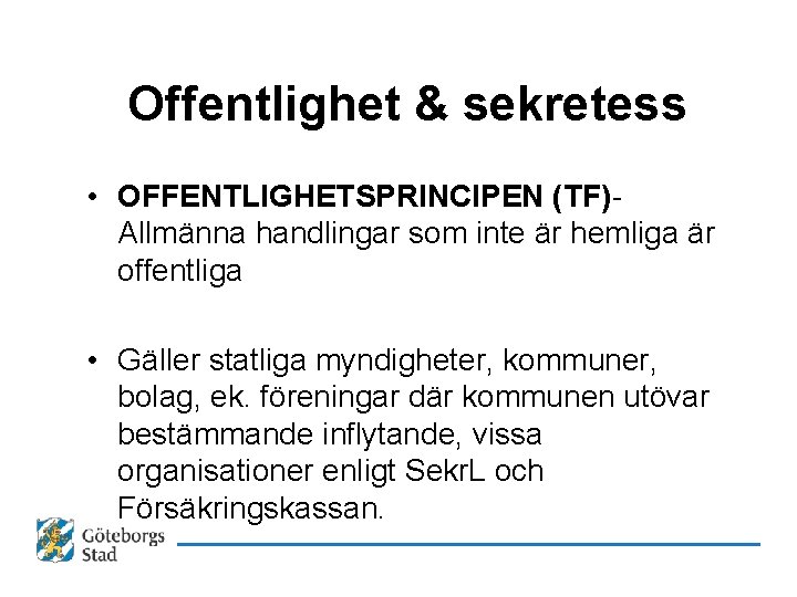 Offentlighet & sekretess • OFFENTLIGHETSPRINCIPEN (TF)Allmänna handlingar som inte är hemliga är offentliga •