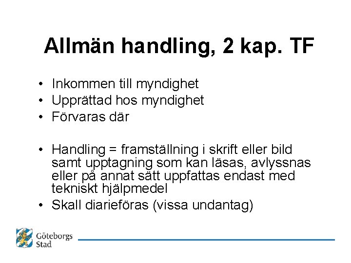 Allmän handling, 2 kap. TF • Inkommen till myndighet • Upprättad hos myndighet •