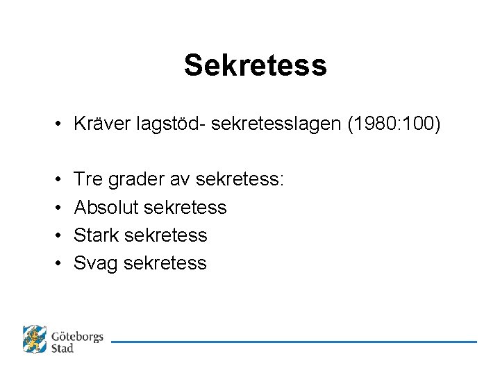 Sekretess • Kräver lagstöd- sekretesslagen (1980: 100) • • Tre grader av sekretess: Absolut