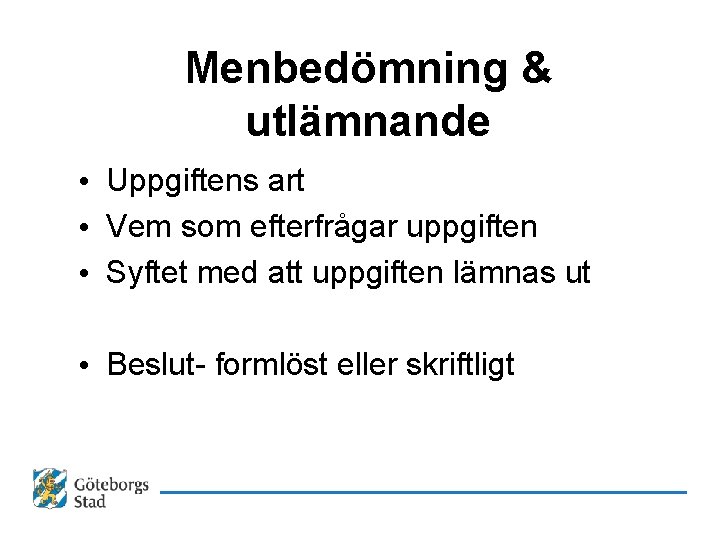 Menbedömning & utlämnande • Uppgiftens art • Vem som efterfrågar uppgiften • Syftet med