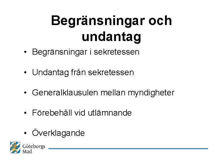 Begränsningar och undantag • Begränsningar i sekretessen • Undantag från sekretessen • Generalklausulen mellan