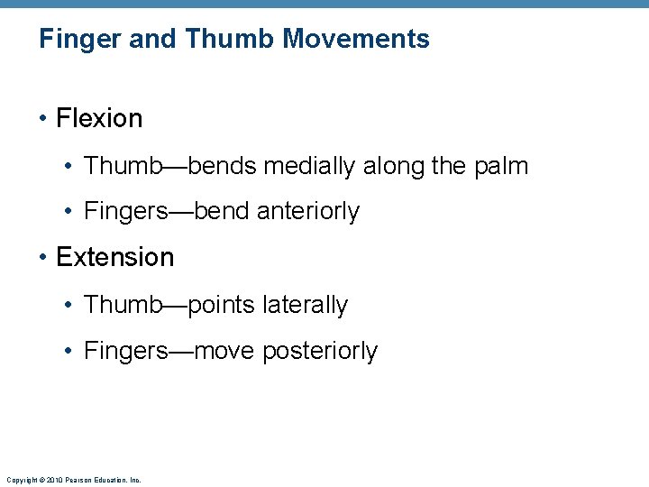 Finger and Thumb Movements • Flexion • Thumb—bends medially along the palm • Fingers—bend