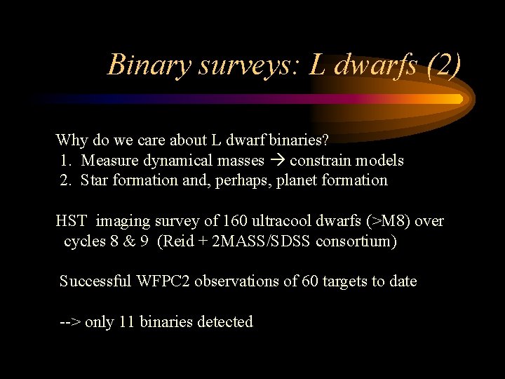Binary surveys: L dwarfs (2) Why do we care about L dwarf binaries? 1.