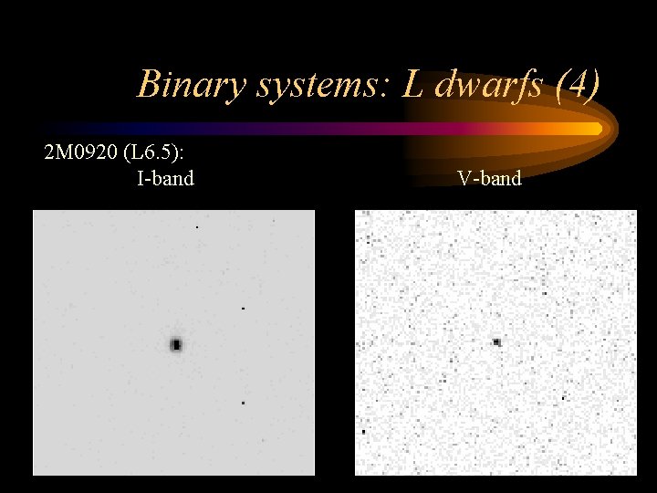 Binary systems: L dwarfs (4) 2 M 0920 (L 6. 5): I-band V-band 