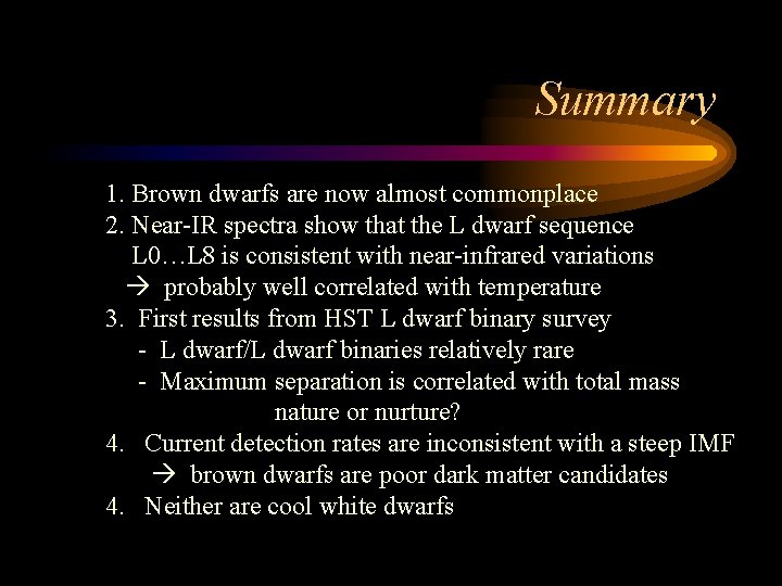 Summary 1. Brown dwarfs are now almost commonplace 2. Near-IR spectra show that the