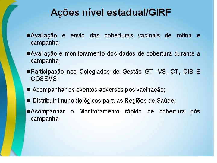 Ações nível estadual/GIRF Avaliação e envio das coberturas vacinais de rotina e campanha; Avaliação