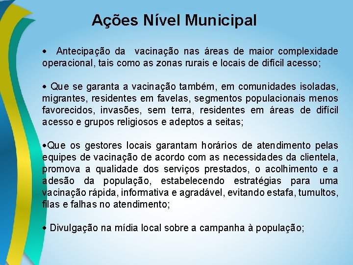 Ações Nível Municipal Antecipação da vacinação nas áreas de maior complexidade operacional, tais como