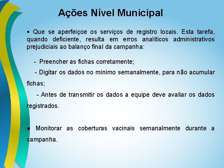 Ações Nível Municipal Que se aperfeiçoe os serviços de registro locais. Esta tarefa, quando