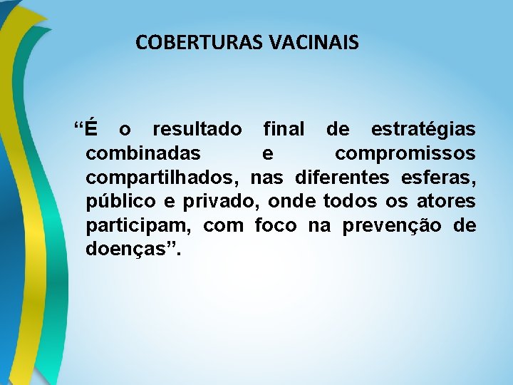 COBERTURAS VACINAIS “É o resultado final de estratégias combinadas e compromissos compartilhados, nas diferentes