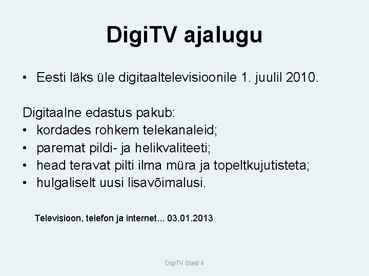 Digi. TV ajalugu • Eesti läks üle digitaaltelevisioonile 1. juulil 2010. Digitaalne edastus pakub: